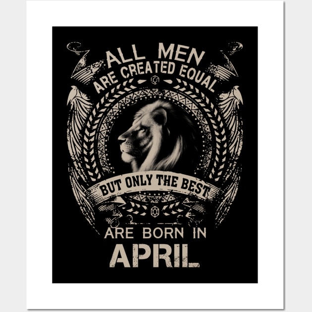 Lion All Men Are Created Equal But Only The Best Are Born In April Wall Art by Hsieh Claretta Art
